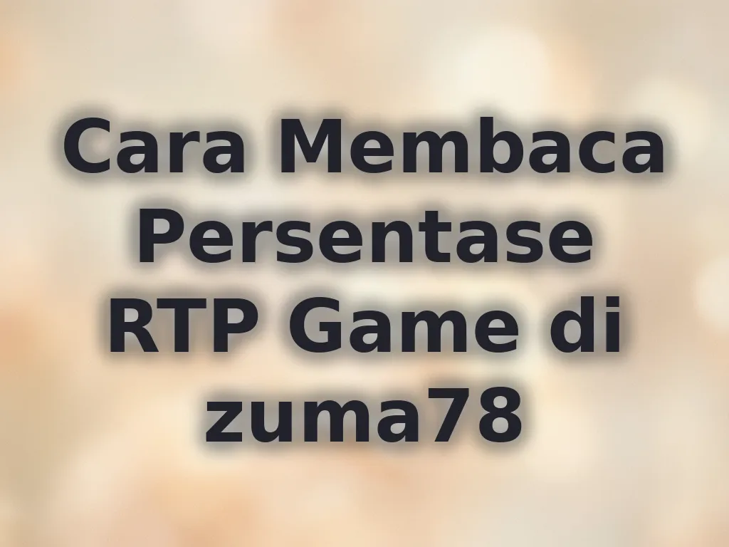 Cara Membaca Persentase RTP Game di zuma78